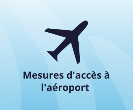 Mesures d'accès à l'aéroport : Ce qu'il faut savoir