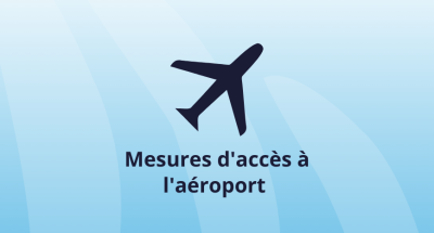 Mesures d'accès à l'aéroport : Ce qu'il faut savoir